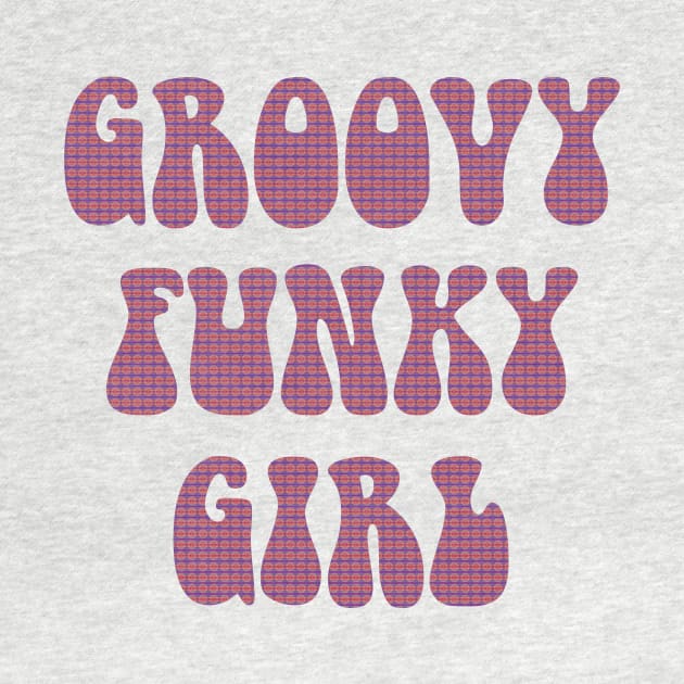 Groovy Funky Girl by HighBrowDesigns